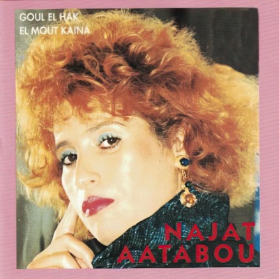 Najat Aatabou — Goul El Hak El Mout Kayna